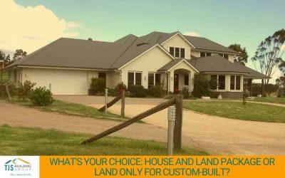 What’s Your Choice: House and Land Package or Land Only for a Custom Built Home?