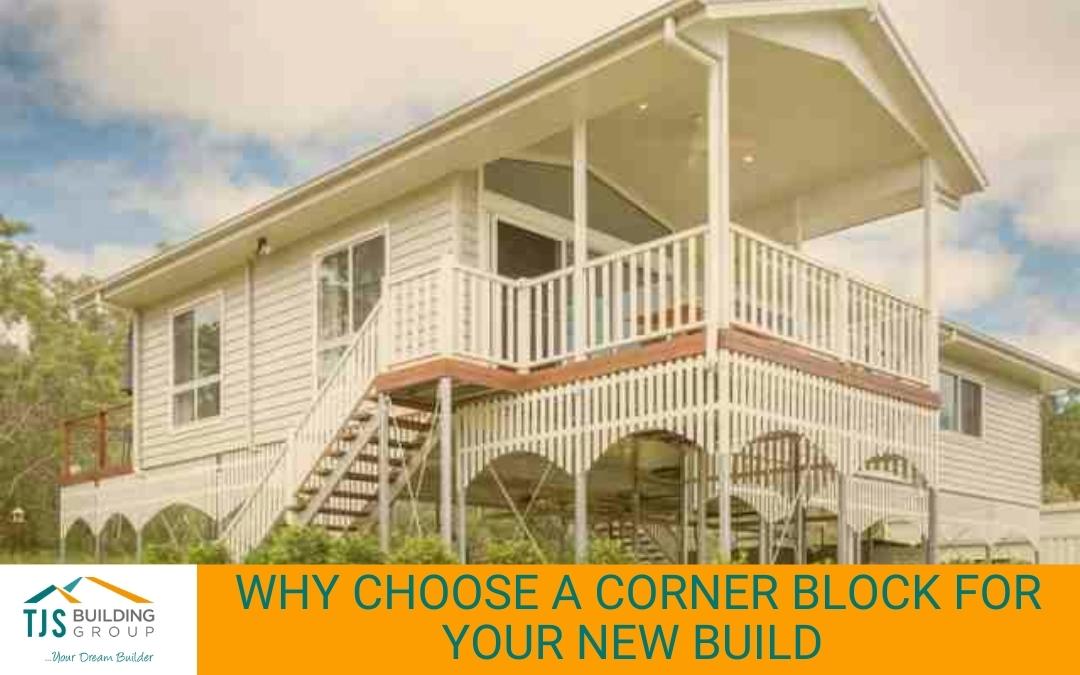 Why Choose a Corner Block for Your New Build